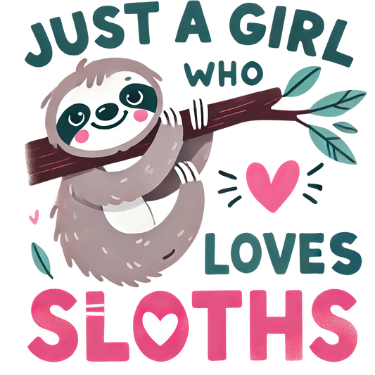 Just A Girl Who Loves Sloths